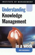 Institute Of Management Understanding Knowledge Management In A Week