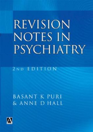 Revision Notes In Psychiatry by Basant K Puri & Anne D Hall