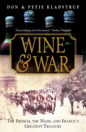 Wine and War: The French, the Nazis, and France's Greatest Treasure by Don & Petie Kladstrup