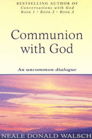 Communion With God by Neale Donald Walsch