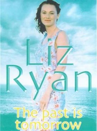 The Past Is Tomorrow by Liz Ryan