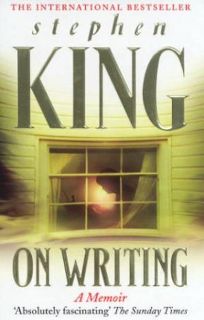 Stephen King On Writing: A Memoir by Stephen King