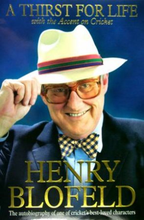 A Thirst For Life With The Accent On Cricket by Henry Blofeld