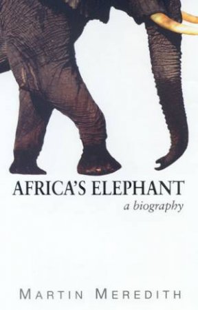 Africa's Elephant: A Biography by Martin Meredith