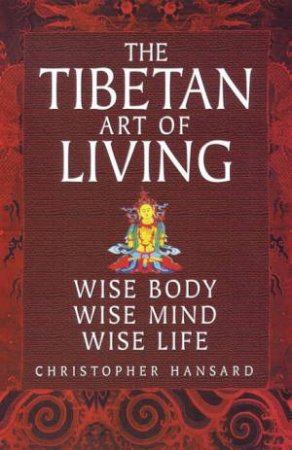 The Tibetan Art Of Living by Christopher Hansard