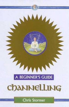 A Beginner's Guide: Channelling by Chris Stormer