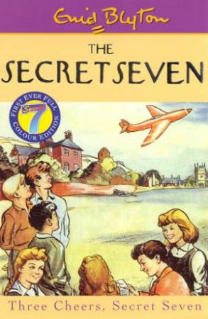 Three Cheers, Secret Seven - Millennium Colour Edition by Enid Blyton