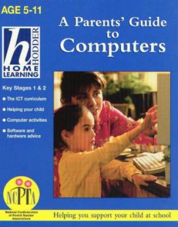 A Parents' Guide To Computers - Years 1 - 6 by Sharon Harrison