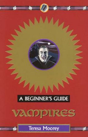 A Beginner's Guide: Vampires by Teresa Moorey