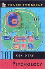 Teach Yourself 101 Key Ideas Psychology