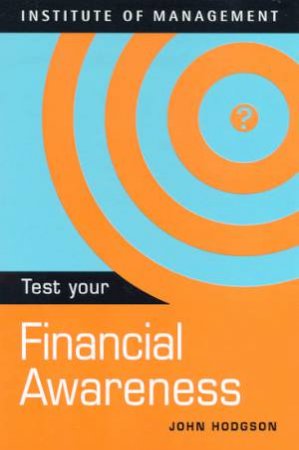 Institute Of Management: Test Your Financial Awareness by John Hodgson
