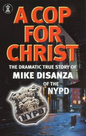 A Cop For Christ by Mike DiSanza