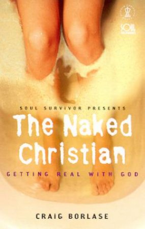 Soul Survivor: Naked Christian by Craig Borlase