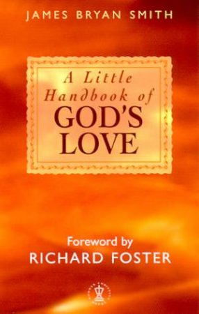 A Little Handbook Of God's Love by James Bryan Smith