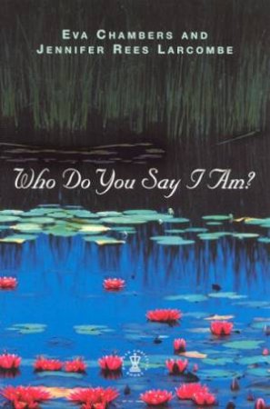 Who Do You Say I Am? by Eva Chambers & Jennifer Rees Larcombe