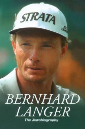 Bernhard Langer: The Autobiography by Bernhard Langer