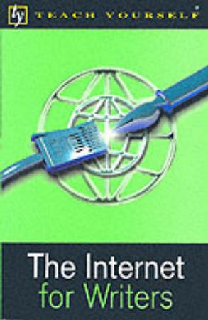Teach Yourself: The Internet For Writers by John Ralph