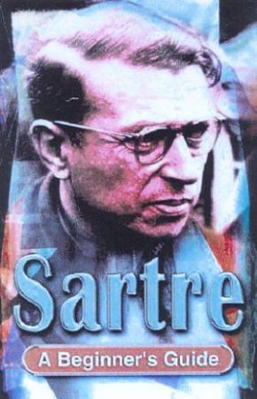 A Beginner's Guide: Sartre by George Myerson