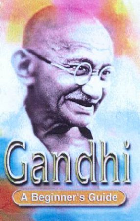 A Beginner's Guide: Gandhi by Genevieve Blais