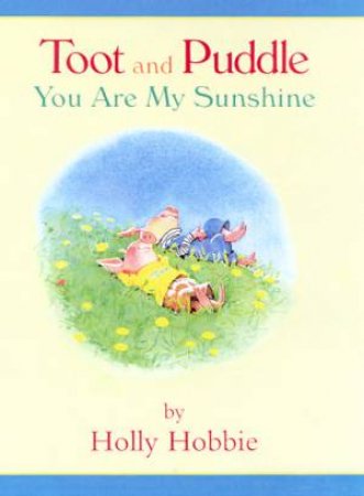 Toot And Puddle: You Are My Sunshine by Holly Hobbie