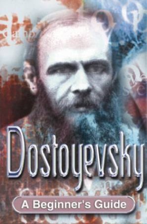 A Beginner's Guide: Dostoyevsky by Rose Miller