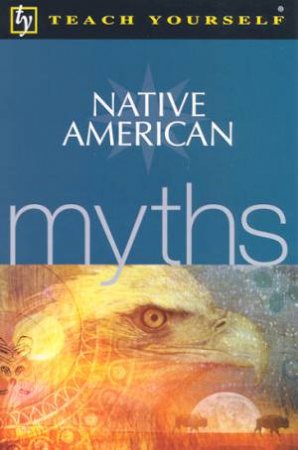 Teach Yourself Native American Myths by Steve Eddy