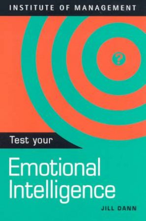 Institute Of Management: Test Your Emotional Intelligence by Jill Dann