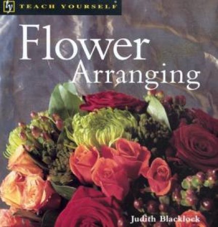 Teach Yourself Flower Arranging by Judith Blacklock