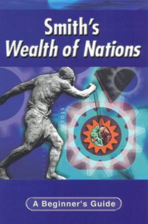 A Beginner's Guide: Smith's Wealth Of Nations by Martin Cohen