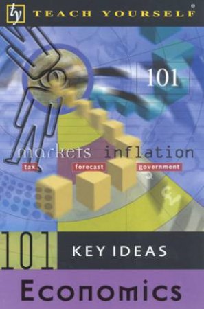 Teach Yourself 101 Key Ideas: Economics by Keith Brunskill