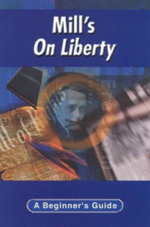 A Beginner's Guide: Mill's On Liberty by George Myerson