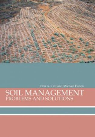 Soil Management: Problems And Solutions by John A Catt & Michael Fullen