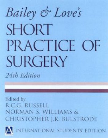 Bailey & Love's Short Practice Of Surgery by R C G Russell & N S Williams & C J K Bulstrode