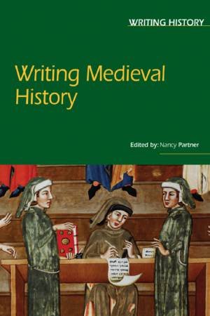 Writing Medieval History by Nancy Partner