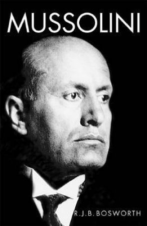 Mussolini by R J B Bosworth