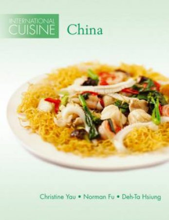 International Cuisine: China by Christine Yau & Norman Fu & Deh-Ta Hsiung