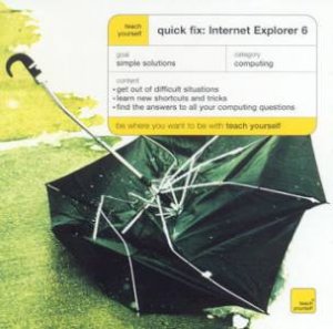 Teach Yourself Quick Fix: Internet Explorer 6 by John Ralph