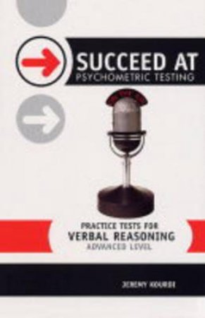 Succeed At Psychometric Testing: Practice Tests For Verbal Reasoning Advanced by Jeremy Kourdi