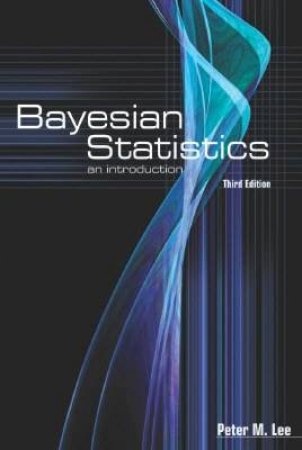 Bayesian Statistics: An Introduction by Peter M Lee