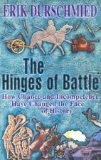 The Hinges Of Battle How Chance And Incompetence Have Changed History