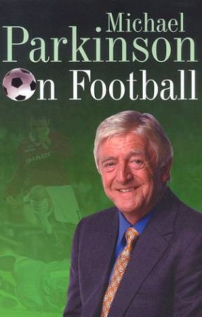 Michael Parkinson On Football by Michael Parkinson