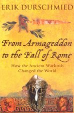 From Armageddon To The Fall Of Rome How The Ancient Warlords Changed The World