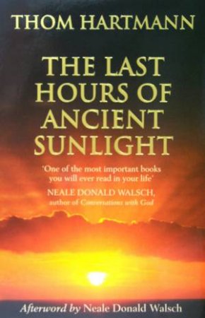 The Last Hours Of Ancient Sunlight by Thom Hartmann