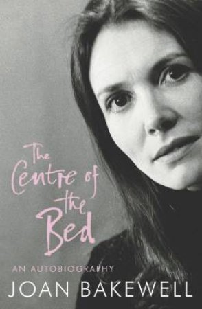 The Centre Of The Bed by Joan Bakewell