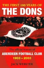 The First 100 Years Of The Dons Aberdeen Football Club 19032003