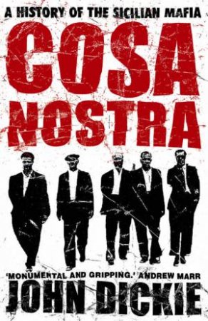 Cosa Nostra: A History Of The Sicilian Mafia by John Dickie