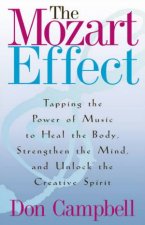 The Mozart Effect Tapping The Power Of Music To Heal The Body Strengthen The Mind And Unlock The Creative Spirit