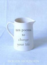 Ten Poems To Change Your Life