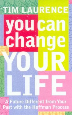 You Can Change Your Life by Tim Laurence
