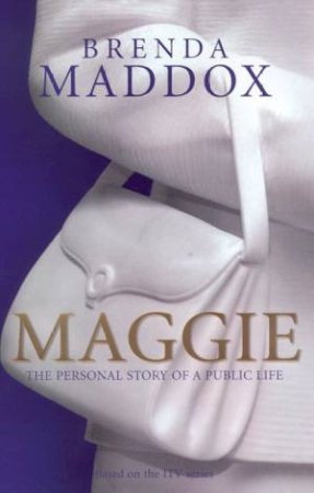 Maggie: The Personal Story Of A Public Life by Brenda Maddox
